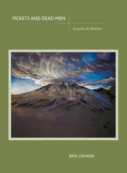 עטיפת הספר Pickets and Dead Men: Seasons on Rainier מאת Bree Loewen