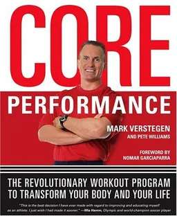 The Core Performance: The Revolutionary Workout Program to Transform Your Body & Your Life