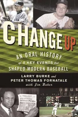 Change Up: An Oral History of 8 Key Events That Shaped Baseball
