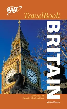 AAA Britain TravelBook, 5th Edition: The Guide to Premier Destinations