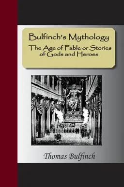 BulfinchÕs Mythology Ð The Age of Fable or Stories of Gods and Heroes