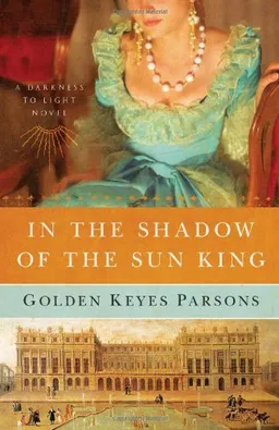עטיפת הספר In the Shadow of the Sun King (Darkness to Light Series, Book 1) מאת Golden Keyes Parsons