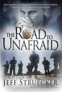 The Road to Unafraid: How the Army's Top Ranger Faced Fear and Found Courage through
