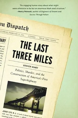 The Last Three Miles: Politics, Murder, and the Construction of America's First Superhighway