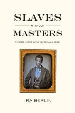 Slaves without Masters: The Free Negro in the Antebellum South