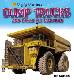 Dump Trucks and other Big Machines (Qeb First Book of...)