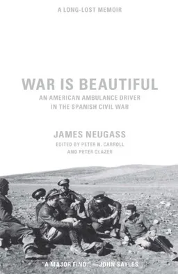 War Is Beautiful: An American Ambulance Driver in the Spanish Civil War
