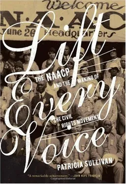 Lift Every Voice: The NAACP and the Making of the Civil Rights Movement