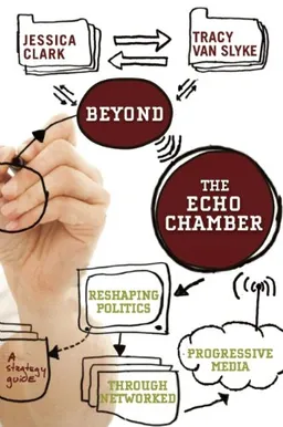 עטיפת הספר Beyond the Echo Chamber: How a Networked Progressive Media Can Reshape American Politics מאת Jessica Clark