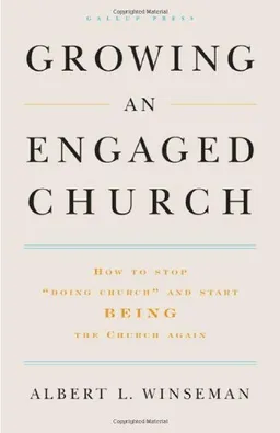 Growing an Engaged Church: How to Stop "Doing Church" and Start Being the Church  Again