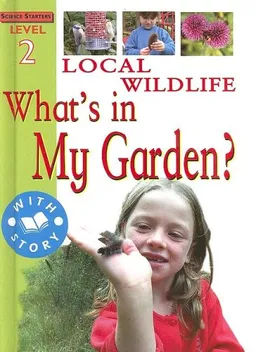 עטיפת הספר Local Wildlife: What's In My Garden (Science Starters) מאת Sally Hewitt