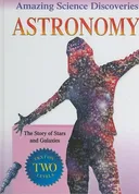 Astronomy: The Story of Stars and Galaxies (Amazing Science Discoveries)