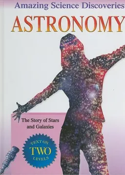 Astronomy: The Story of Stars and Galaxies (Amazing Science Discoveries)
