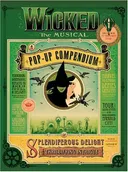 Wicked The Musical: A Pop-Up Compendium of Splendiferous Delight and Thrillifying Intrigue