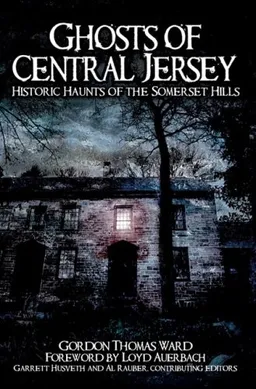 עטיפת הספר Ghosts of Central Jersey: Historic Haunts of the Somerset Hills מאת Gordon Thomas Ward