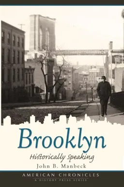 עטיפת הספר Brooklyn: Historically Speaking (American Chronicles (History Press)) מאת John B. Manbeck