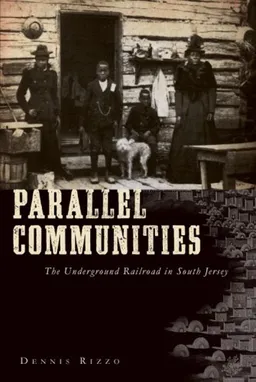 עטיפת הספר Parallel Communities: The Underground Railroad in South Jersey מאת Dennis Rizzo