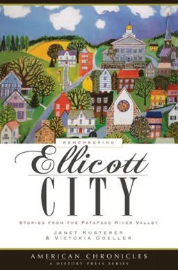Remembering Ellicott City: Tales from the Patapsco River Valley (American Chronicles)