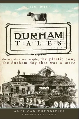 עטיפת הספר Durham Tales: The Morris Street Maple, the Plastic Cow, the Durham Day that Was & <i>More</i> מאת Jim Wise