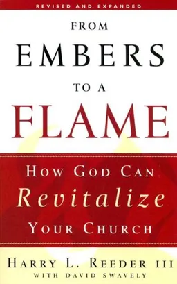 עטיפת הספר From Embers to a Flame: How God Can Revitalize Your Church מאת Harry L., III Reeder