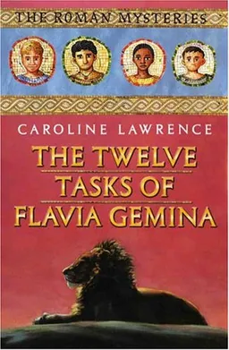 The Twelve Tasks of Flavia Gemina: The Roman Mysteries, Book VI