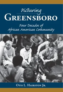 עטיפת הספר Picturing Greensboro: Four Decades of African American Community מאת Otis L. Hairston Jr.