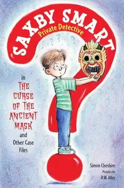 עטיפת הספר The Curse of the Ancient Mask and Other Case Files: Saxby Smart, Private Detective: Book 1 מאת Simon Cheshire