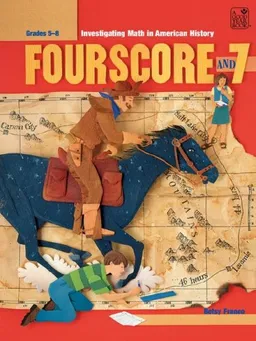Fourscore and 7: Investigating Math in American History Grades 5-8:Teacher Resource