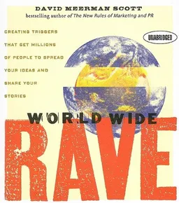 World Wide Rave: Creating Triggers that Get Millions of People to Spread Your Ideas and Share Your Stories (Your Coach in a Box)