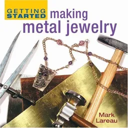 עטיפת הספר Getting Started Making Metal Jewelry (Getting Started series) מאת Mark Lareau
