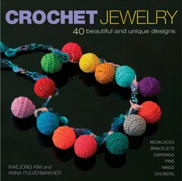 עטיפת הספר Crochet Jewelry: 40 Beautiful and Unique Designs מאת Waejong Kim