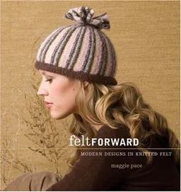 עטיפת הספר Felt Forward: Modern Designs in Knitted Felt מאת Maggie Pace