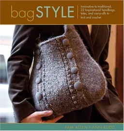 Bag Style: 20 Inspirational Handbags, Totes, and Carry-alls to Knit and Crochet (Style series)