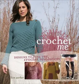 עטיפת הספר Crochet Me: Designs to Fuel the Crochet Revolution מאת Kim Werker