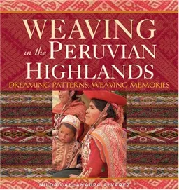 עטיפת הספר Weaving in the Peruvian Highlands: Dreaming Patterns, Weaving Memories מאת Nilda Callanaupa Alvarez