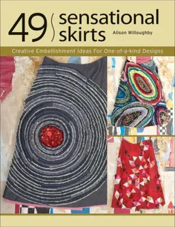 עטיפת הספר 49 Sensational Skirts: Creative Embellishment Ideas for One-of-a-Kind Designs מאת Alison Willoughby