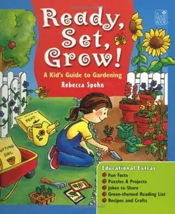 Ready, Set, Grow!: A Kid's Guide to Gardening: Grades 1-5