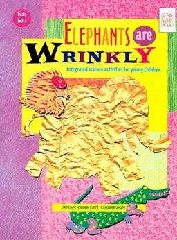 Elephants Are Wrinkly: Integrated Science Activities for Young Children: Grades PreK-2: Teacher Resource