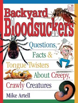 Backyard Bloodsuckers: Questions, Facts & Tongue Twisters About Creepy, Crawly Creatures:  Ages 9+
