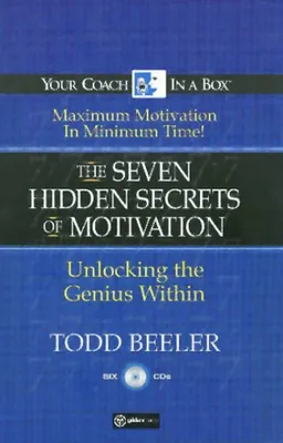 The 7 Hidden Secrets of Motivation: Unlocking the Genius Within (Your Coach in a Box)