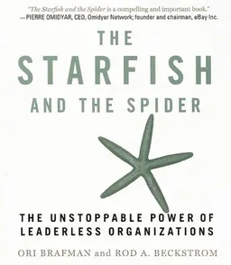 The Starfish and the Spider: The Unstoppable Power of Leaderless Organizations (Your Coach in a Box)
