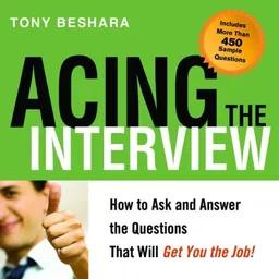 Acing the Interview: How to Ask and Answer the Questions That Will Get You the Job!