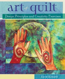 עטיפת הספר Art + Quilt: Design Principles and Creativity Exercises מאת Lyric Kinard