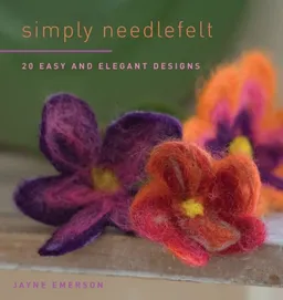 עטיפת הספר Simply Needlefelt: 20 Easy and Elegant Designs מאת Jayne Emerson
