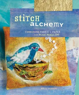 עטיפת הספר Stitch Alchemy: Combining Fabric & Paper for Mixed Media Art מאת Kelli Perkins