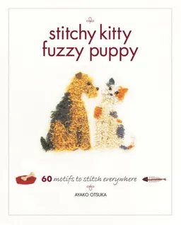 עטיפת הספר Stitchy Kitty Fuzzy Puppy: 60 Motifs to Stitch Everywhere מאת Ayaka Otsuka