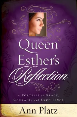 עטיפת הספר Queen Esther's Reflection: A Portrait of Grace, Courage, and Excellence מאת Ann Platz