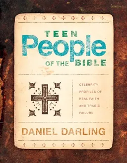 עטיפת הספר Teen People of the Bible: Celebrity Profiles of Real Faith and Tragic Failure מאת Daniel Darling