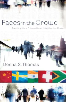 עטיפת הספר Faces in the Crowd: Reaching Your International Neighbor for Christ מאת Donna Thomas
