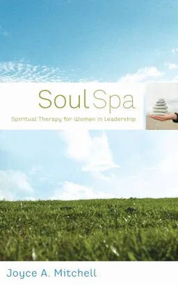 Soul Spa: Spiritual Therapy for Women in Leadership (77 Self-Care Treatments)